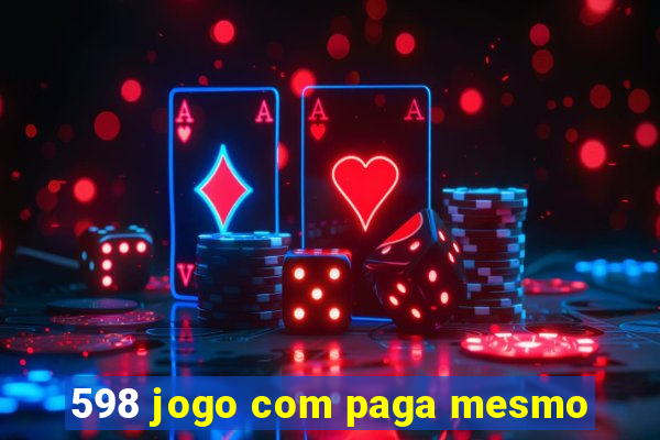 598 jogo com paga mesmo